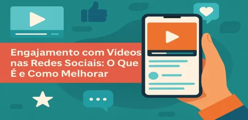 Engajamento com Vídeos nas Redes Sociais: O Que É e Como Melhorar
