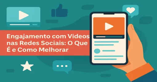 Engajamento com Vídeos nas Redes Sociais: O Que É e Como Melhorar