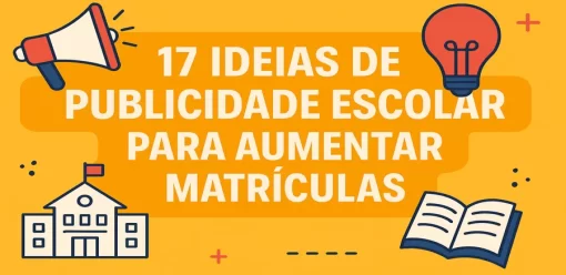 17 ideias de publicidade escolar para aumentar matrículas