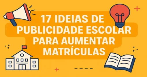 17 ideias de publicidade escolar para aumentar matrículas