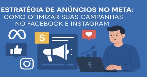 Estratégia de Anúncios no Meta: Como Otimizar Suas Campanhas no Facebook e Instagram