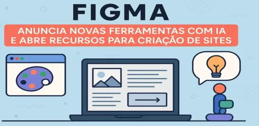 Figma Anuncia Novas Ferramentas com Inteligência Artificial e Abre Recursos para Criação de Sites