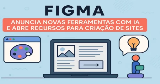 Figma Anuncia Novas Ferramentas com Inteligência Artificial e Abre Recursos para Criação de Sites