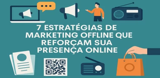 7 Estratégias de Marketing Offline que Reforçam sua Presença Online