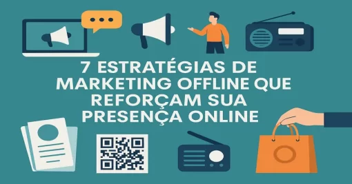 7 Estratégias de Marketing Offline que Reforçam sua Presença Online