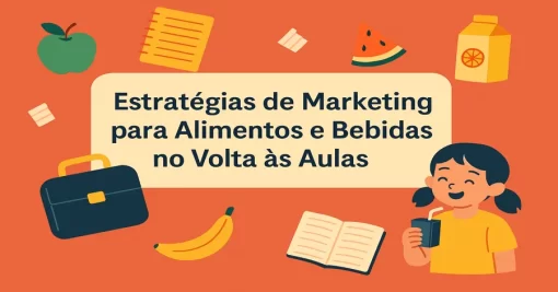 Estratégias de Marketing para Alimentos e Bebidas no Volta às Aulas