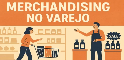 Merchandising no Varejo: O Que É, Como Funciona e Dicas para Aplicar na Sua Loja
