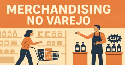 Merchandising no Varejo: O Que É, Como Funciona e Dicas para Aplicar na Sua Loja