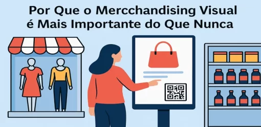 Por Que o Merchandising Visual é Mais Importante do Que Nunca