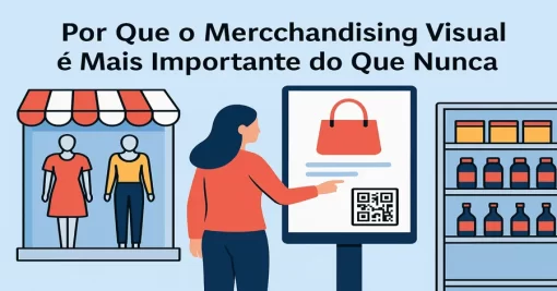 Por Que o Merchandising Visual é Mais Importante do Que Nunca