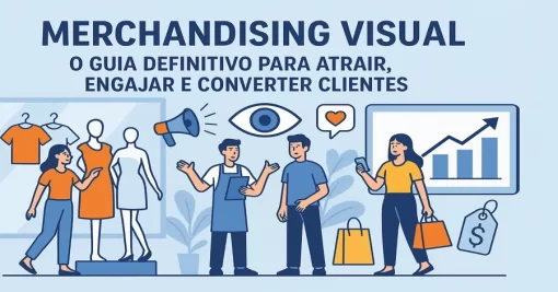 Merchandising Visual: O Guia Definitivo para Atrair, Engajar e Converter Clientes