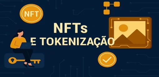 NFTs e Tokenização: O Que São e Como Estão Transformando o Mercado