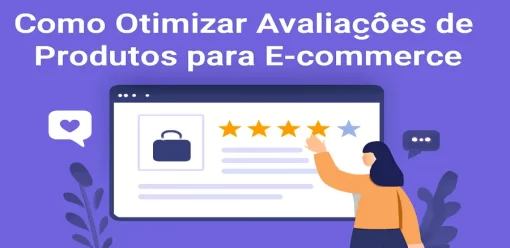 Como Otimizar Avaliações de Produtos para E-commerce: Guia Completo