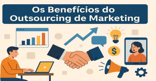 Os Benefícios do Outsourcing de Marketing e Como Implementá-lo em Seu Negócio