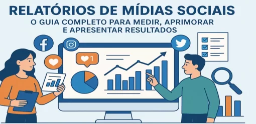 Relatórios de Mídias Sociais: O Guia Completo para Medir, Aprimorar e Apresentar Resultados