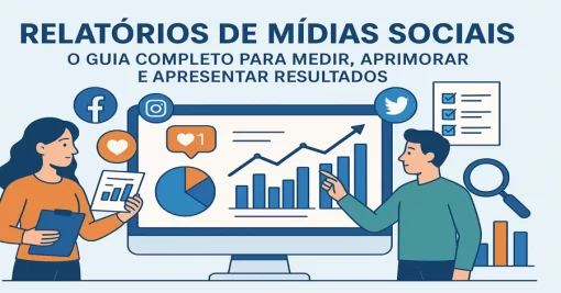 Relatórios de Mídias Sociais: O Guia Completo para Medir, Aprimorar e Apresentar Resultados