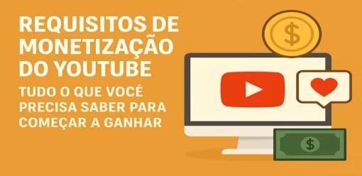 Requisitos de Monetização do YouTube: Tudo o Que Você Precisa Saber para Começar a Ganhar