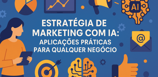 Estratégia de Marketing com IA: Aplicações Práticas para Qualquer Negócio