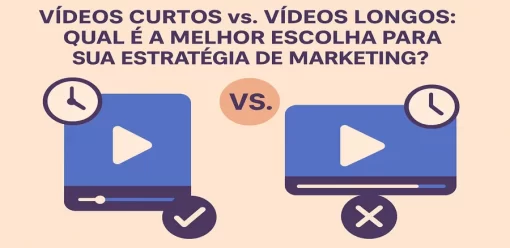 Vídeos Curtos vs. Vídeos Longos: Qual é a Melhor Escolha para sua Estratégia de Marketing?