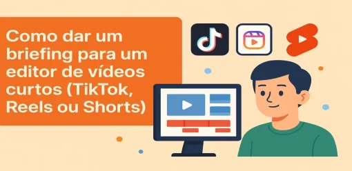 Como dar um briefing para um editor de vídeos curtos (TikTok, Reels ou Shorts)