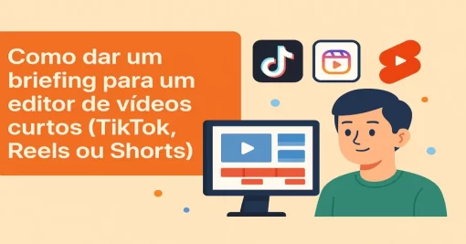 Como dar um briefing para um editor de vídeos curtos (TikTok, Reels ou Shorts)