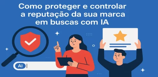 Como proteger e controlar a reputação da sua marca em buscas com IA