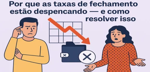 Por que as taxas de fechamento estão despencando — e como resolver isso