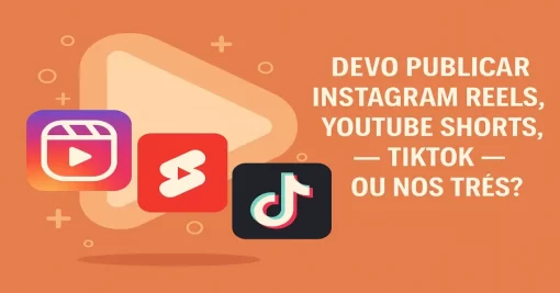 Devo publicar Instagram Reels, YouTube Shorts, TikTok — ou nos três?