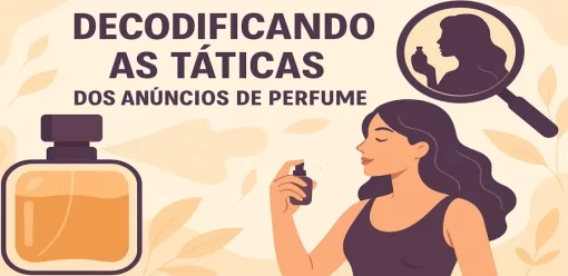 Decodificando as Táticas dos Anúncios de Perfume