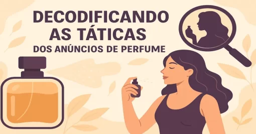 Decodificando as Táticas dos Anúncios de Perfume