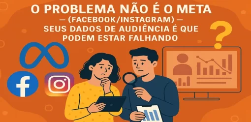 O Problema Não É o Meta (Facebook/Instagram) — Seus Dados de Audiência É Que Podem Estar Falhando