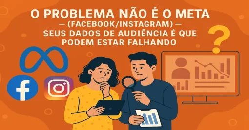 O Problema Não É o Meta (Facebook/Instagram) — Seus Dados de Audiência É Que Podem Estar Falhando