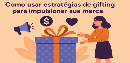 Como usar estratégias de gifting para impulsionar sua marca