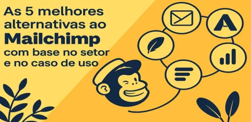 As 5 melhores alternativas ao Mailchimp com base no setor e no caso de uso