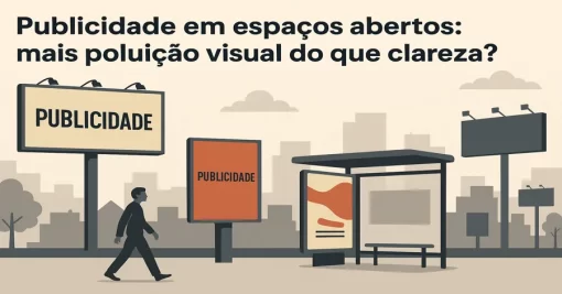 Publicidade em espaços abertos: mais poluição visual do que clareza?