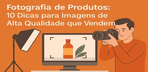 Fotografia de Produtos: 10 Dicas para Imagens de Alta Qualidade que Vendem