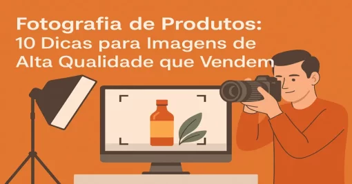 Fotografia de Produtos: 10 Dicas para Imagens de Alta Qualidade que Vendem