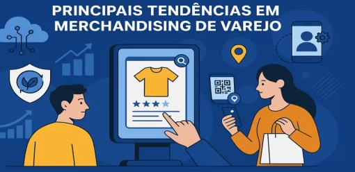 Principais Tendências em Merchandising de Varejo: O que Está Moldando o Futuro do Setor?