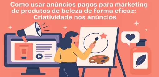 Como usar anúncios pagos para marketing de produtos de beleza de forma eficaz: Criatividade nos anúncios