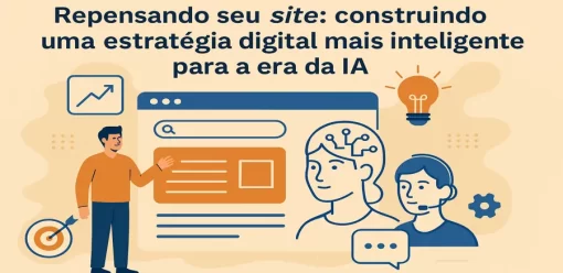 Repensando seu site: construindo uma estratégia digital mais inteligente para a era da IA