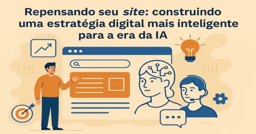 Repensando seu site: construindo uma estratégia digital mais inteligente para a era da IA