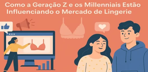 Como a Geração Z e os Millennials Estão Influenciando o Mercado de Lingerie