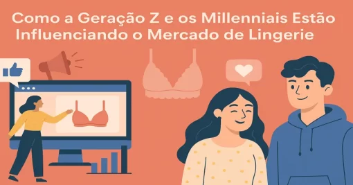 Como a Geração Z e os Millennials Estão Influenciando o Mercado de Lingerie