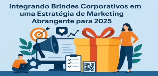Integrando Brindes Corporativos em uma Estratégia de Marketing Abrangente para 2025