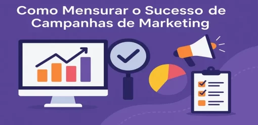 Como Mensurar o Sucesso de Campanhas de Marketing