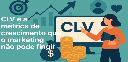 CLV é a métrica de crescimento que o marketing não pode fingir