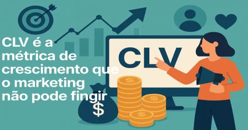 CLV é a métrica de crescimento que o marketing não pode fingir