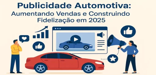 Publicidade Automotiva: Aumentando Vendas e Construindo Fidelização em 2025