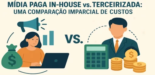 Mídia Paga In-House vs. Terceirizada: Uma Comparação Imparcial de Custos