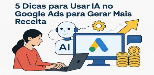 5 Dicas para Usar IA no Google Ads para Gerar Mais Receita